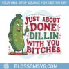 funny-quotes-just-about-done-dillin-with-you-bitches-png