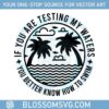 if-youre-testing-my-waters-you-better-know-how-to-swim-svg