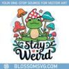 stay-weird-frog-funny-svg-digital-download