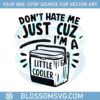 silly-dont-hate-me-just-cuz-im-a-little-cooler-svg