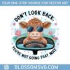 dont-lool-back-youre-not-going-that-way-baby-cow-funny-png