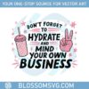 pink-girl-dont-forget-to-hydrate-and-mind-your-own-business-svg