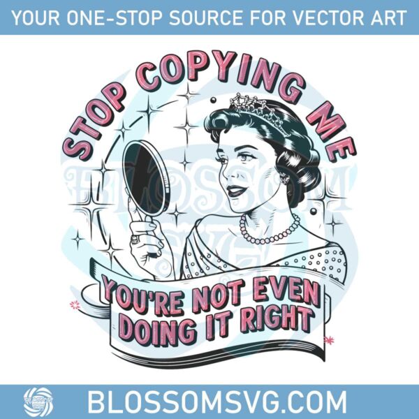 vintage-stop-copying-me-youre-not-even-doing-it-right-png
