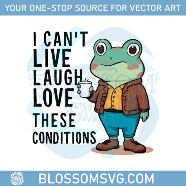 funny-quotes-i-cant-live-laugh-love-these-conditions-svg
