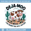 funny-cow-deja-moo-ive-heard-this-bull-before-svg