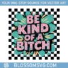 be-kind-of-a-bitch-sublimation-png