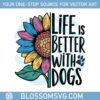 life-is-better-with-dogs-sunflower-dog-love-png