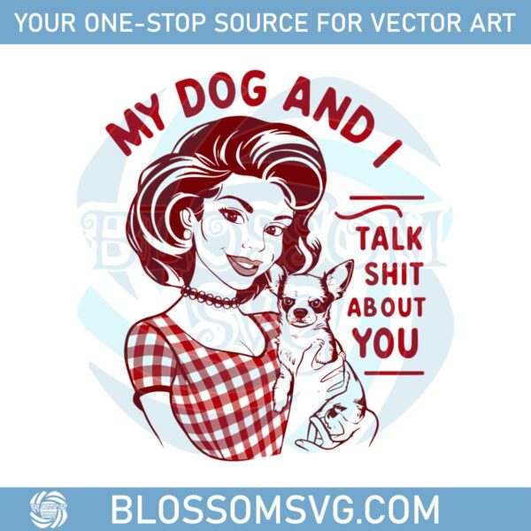 my-dog-and-i-talk-shit-trendy-vintage-png