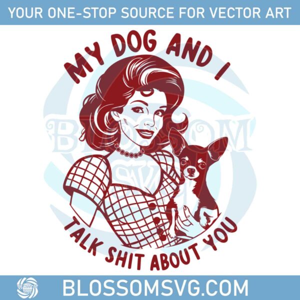 my-dog-and-i-talk-shit-housewife-funny-dog-png