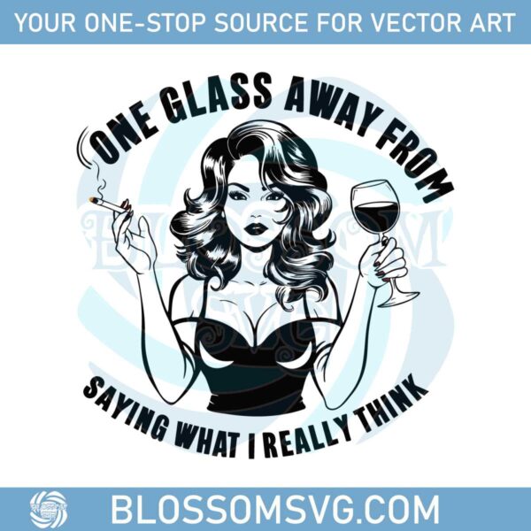 funny-adult-humor-one-glass-away-from-saying-what-i-really-think-png