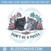 funny-cat-quotes-dot-be-a-pussy-png
