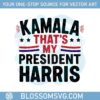 kamala-harris-thats-my-president-harris-election-campaign-svg