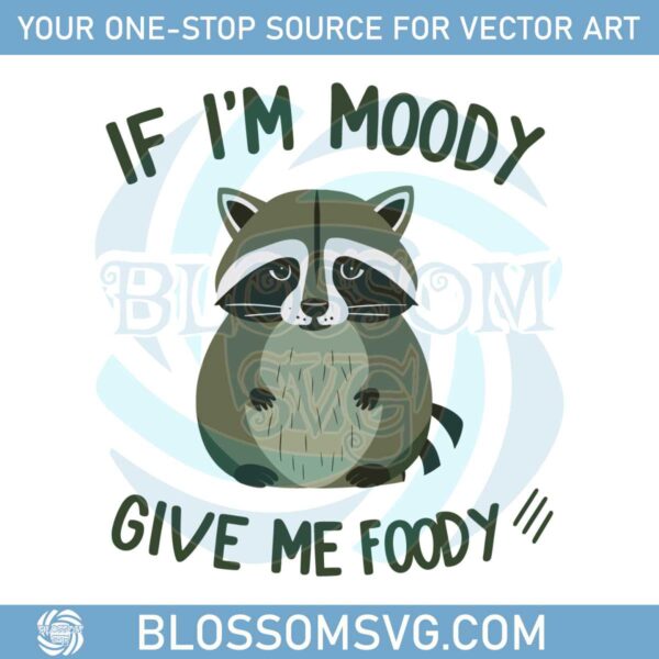 if-im-moody-give-me-foody-funny-quotes-svg