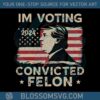 im-voting-2024-convicted-felon-donald-trump-svg