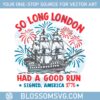 so-long-london-had-a-good-run-signed-america-1776-svg