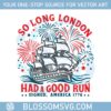 independence-day-go-free-ship-so-long-london-had-a-good-run-svg