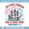 so-long-london-had-a-good-run-signed-america-svg