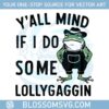 y-all-mind-if-i-do-some-lollygaggin-funny-frog-meme-cowboy-frog-svg