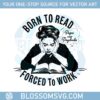 reading-book-born-to-read-forced-to-work-svg