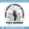 they-didnt-burn-witches-they-burned-women-svg