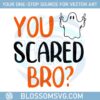 you-scared-bro-halloween-ghost-svg