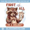 funny-raccoon-first-of-all-im-a-delight-png