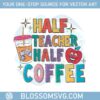 half-teacher-half-coffee-funny-teacher-svg