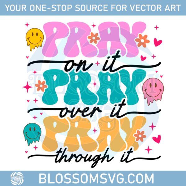 pray-on-it-over-it-through-it-smile-face-svg