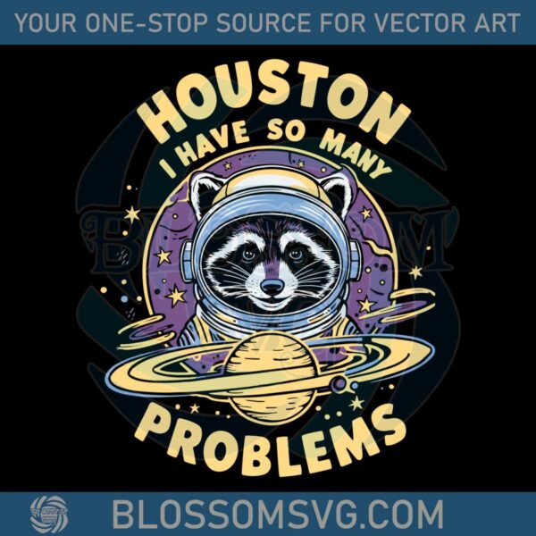 houston-i-have-so-many-problems-racoon-svg