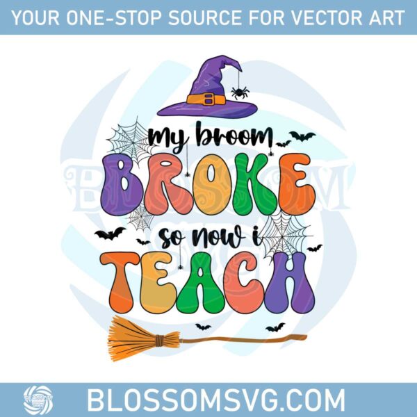 my-broom-broke-so-now-teach-svg