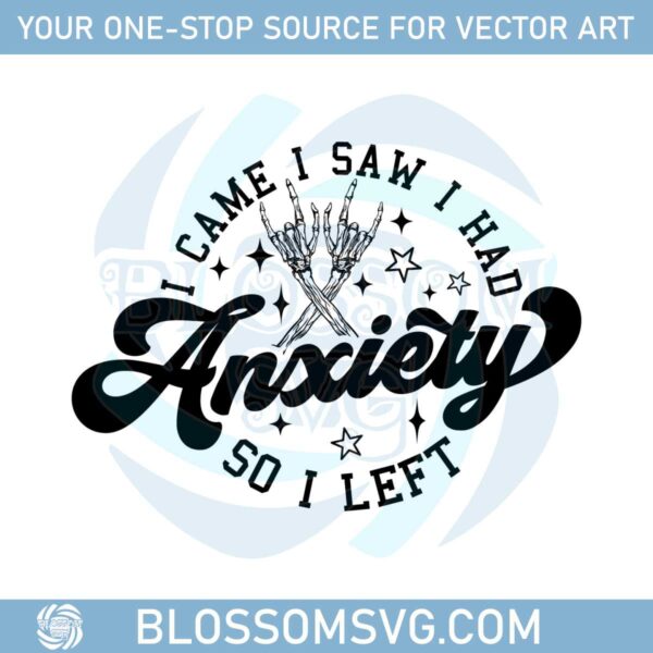 i-came-i-saw-i-had-anxiety-so-i-left-svg