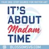 its-about-madam-time-womens-vote-svg