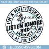 im-a-multitasker-i-can-listen-ignore-and-forget-svg