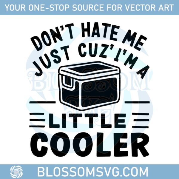 dont-hate-me-just-cuz-im-a-little-cooler-svg