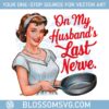 on-my-husbands-last-nerve-png