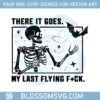 there-it-goes-my-last-flying-fck-halloween-svg