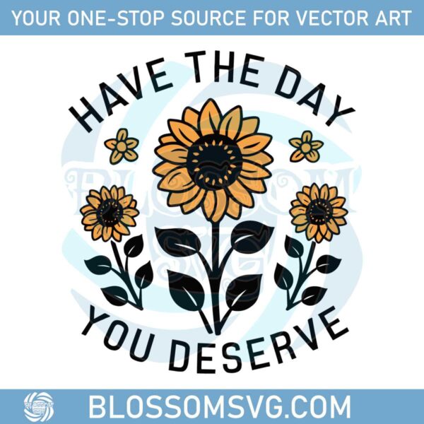 sunflower-have-the-day-you-deserve-mental-heathsvg