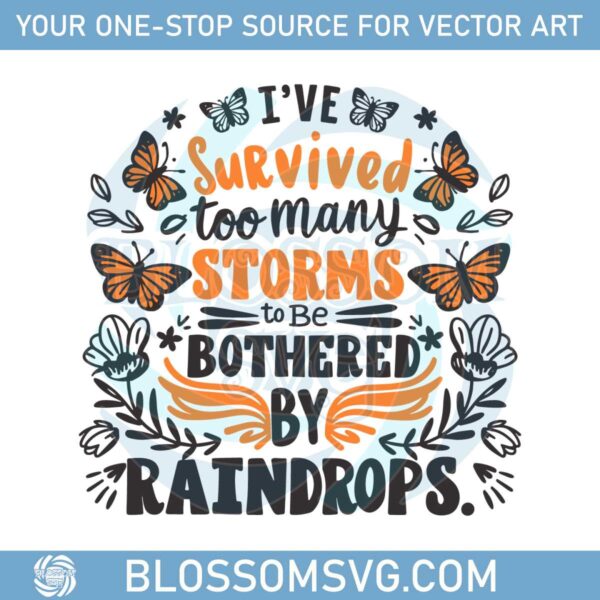 ive-survived-too-many-storms-to-be-bothered-by-raindrops-svg