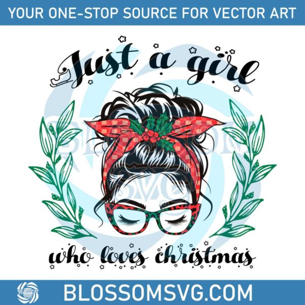 just-a-girl-who-loves-christmas-messy-bun-girl-svg-festive-cut-files-for-holiday-crafts