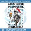 when-youre-dead-inside-but-its-christmas-funny-skeleton-drinking-beer-png