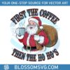 funny-retro-santa-first-coffee-then-the-ho-hos-christmas-humor-png