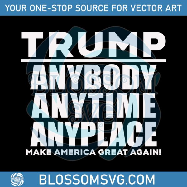 trump-anybody-anytime-anyplace-make-american-great-agian-svg