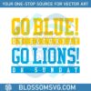 go-blue-on-saturday-go-lions-on-sunday-svg