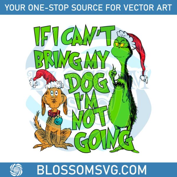 if-i-cant-bring-my-dog-im-not-going-grinch-quote-svg