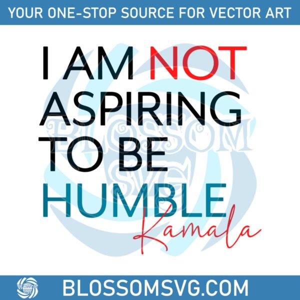 i-am-not-aspiring-to-be-humble-kamala-svg