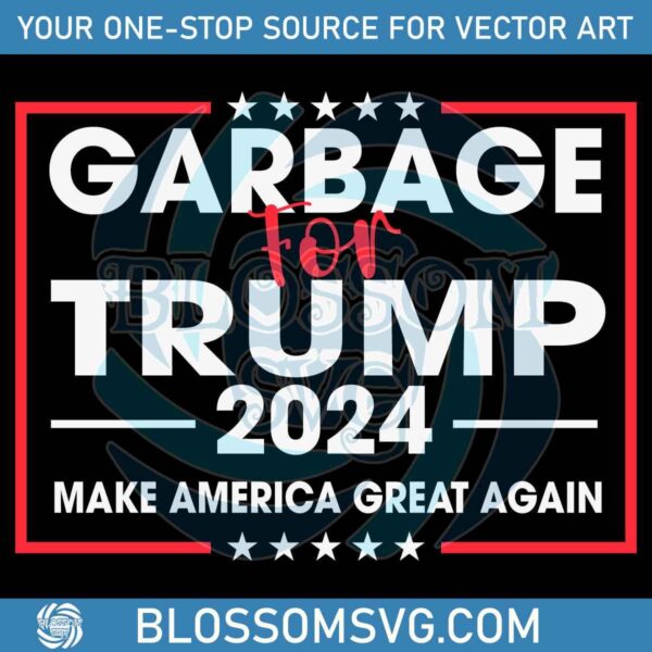 Trump 2024 SVG Quality Garbage for Americas Greatness